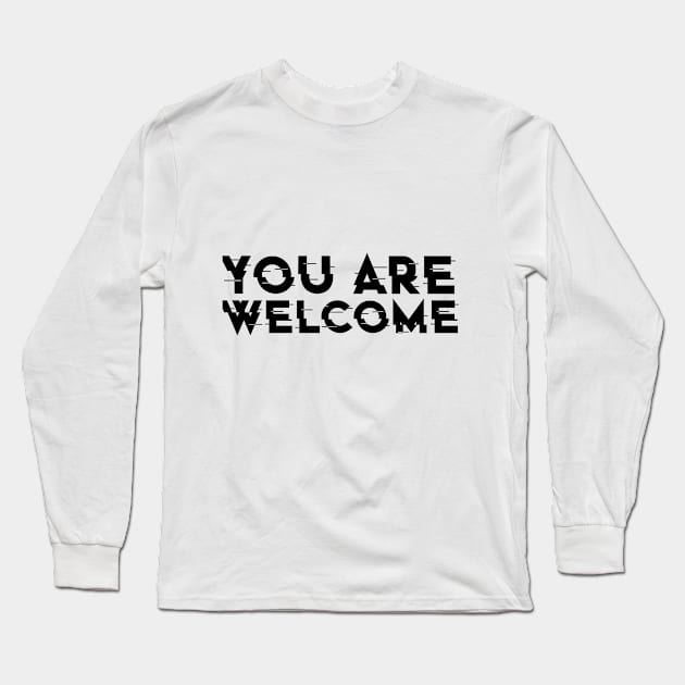 YOU ARE WELCOME , COOL Long Sleeve T-Shirt by ArkiLart Design